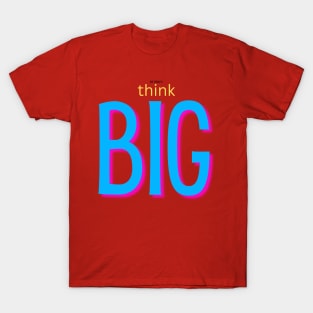 not afraid to think BIG blue T-Shirt